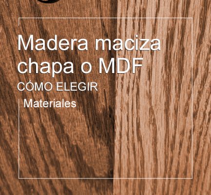 Madera maciza, chapa o MDF, cómo elegir los materiales